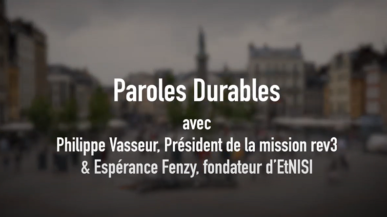 Paroles durables avec Philippe Vasseur, mission rev3, et Esp&eacute;rance Fenzy, EtNISI