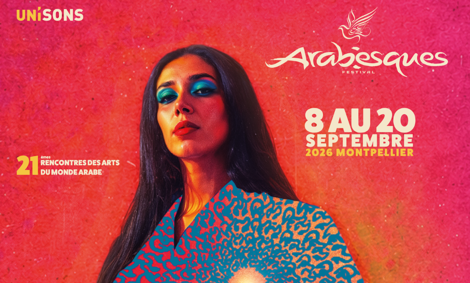 21&egrave;me rencontres des arts du monde arabe du 8 au 20 septembre 2026 au festival Arabesques, organis&eacute; par l'association Uni'Sons &agrave; Montpellier