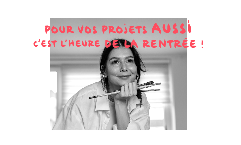 Pour vos projets aussi, c'est l'heure de la rentr&eacute;e