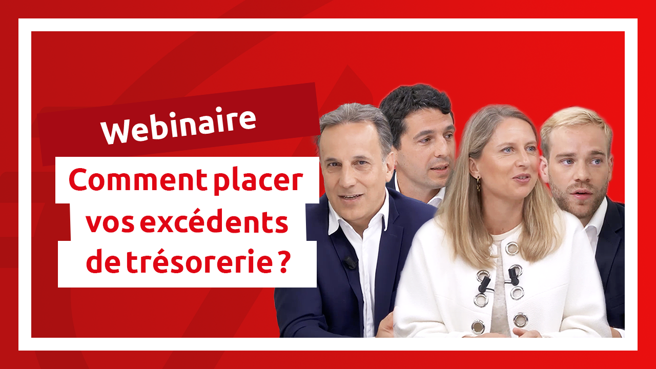 Webinaire Comment placer vos exc&eacute;dents de tr&eacute;sorerie ?